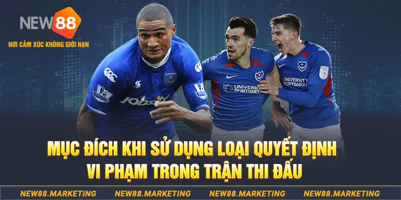 Mục đích khi sử dụng loại quyết định vi phạm trong trận thi đấu 