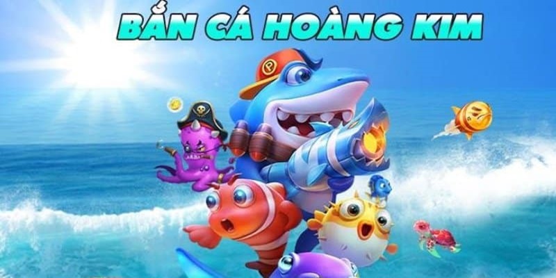 Bắn Cá Hoàng Kim