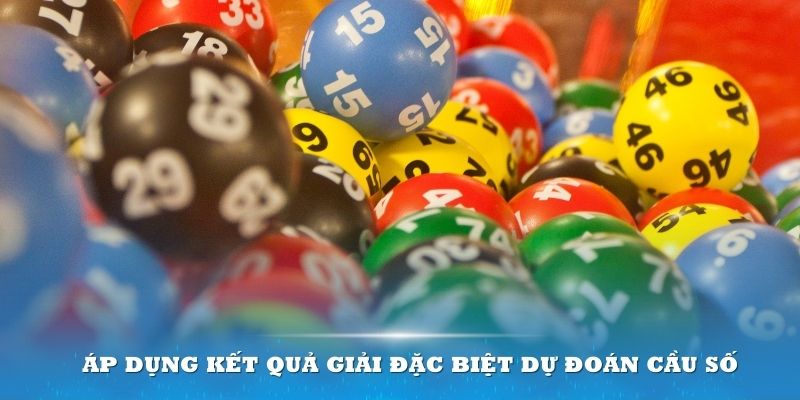 Áp dụng kết quả giải đặc biệt dự đoán cầu số