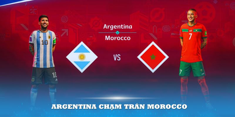 Morocco chính là thử thách lớn của Argentina